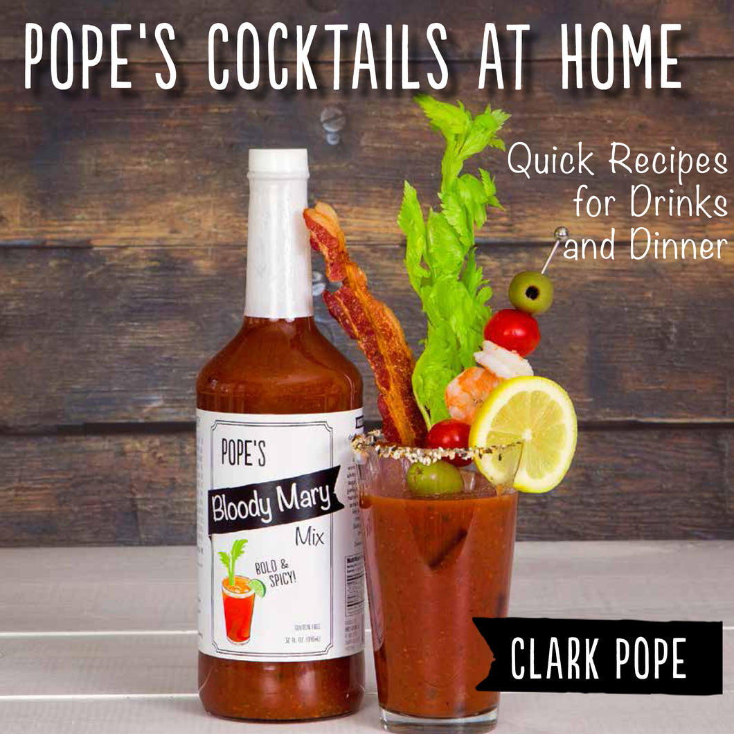 Pope's Cocktails at Home: Quick Recipes for Drinks and Dinner